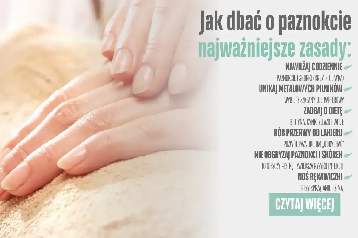Zadbaj o dłonie i paznokcie: nawilżaj, unikaj metalowych pilników, rób przerwy od lakieru i nie obgryzaj paznokci i skórek.